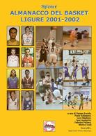 L' almanacco del volley e del basket liguri 2001-2002 di Simone Arveda, Paolo Dellepiane, Luca Ghiglione edito da Sportmedia