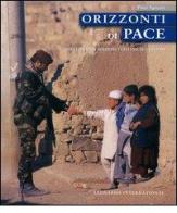 Orizzonti di pace. Dieci anni di missioni italiane all'estero di Pino Agnetti edito da Leonardo International