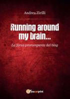 Running around my brain... di Andrea Zirilli edito da Youcanprint