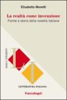 La realtà come invenzione. Forme e storia della novella italiana di Elisabetta Menetti edito da Franco Angeli