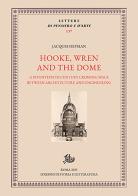 Hooke, Wren and the Dome. A seventeenth century crossing space between architecture and engineering di Jacques Heyman edito da Storia e Letteratura