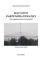 Racconti partenomatematici. Storie napoletane d'amore e di matematica di Francesco Scuotto edito da Morghen