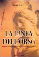 La linea dell'orso. Gesù, Maddalena, Re Artù, catari, templari di Davide Ursi edito da UmbertoSoletti Editore