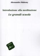 Introduzione alla meditazione. Le grandi scuole di Alessandro Mahony edito da Aldenia Edizioni