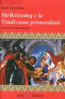 Melkitsedeq e la tradizione primordiale di Jean Tourniac edito da Irfan