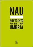 NAU. Novecento architettura Umbria edito da Il Formichiere