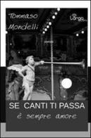 Se canti ti passa (è sempre amore) di Tommaso Mondelli edito da L'Argolibro