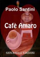 Cafè amaro di Paolo Santini edito da Giovanelli Edizioni