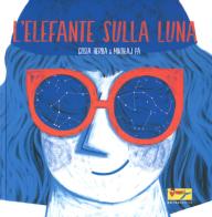 L' elefante sulla luna. Ediz. a colori di Mikolaj Pasinski, Gosia Herba edito da Matilda Editrice