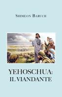 Yehoschua: il viandante di Shimeon Baruch edito da Youcanprint