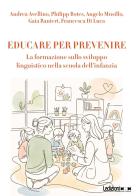 Educare per prevenire. La formazione sulla sviluppo linguistico nella scuola dell'infanzia. Ediz. illustrata di Andrea Avellino, Philipp Botes, Angelo Musillo edito da Ledizioni