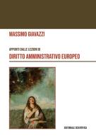 Appunti dalle lezioni di diritto amministrativo europeo di Massimo Giavazzi edito da Editoriale Scientifica