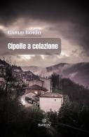 Cipolle a colazione . Racconti in bianco e nero di Carlo Borio edito da Barkov