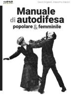 Manuale di autodifesa popolare & femminile di David Angelelli, Massimo Maroni edito da Momo Edizioni