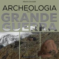 Archeologia della Grande Guerra. Storia, legislazione e casi di studio di Alberto Donadel edito da Ravizza