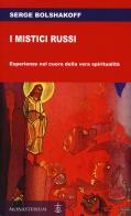 I mistici russi. Esperienze nel cuore della vera spiritualità di Serge Bolshakoff edito da Monasterium