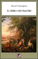 Il libro dei piaceri. Ediz. integrale di Raoul Vaneigem edito da Ortica Editrice