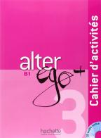 Alter ego +. Cahier d'activites. Per le Scuole superiori. Con CD Audio vol.3 edito da Hachette (RCS)