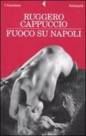 Fuoco su Napoli di Ruggero Cappuccio edito da Feltrinelli