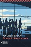 Domani niente scuola di Andrea Bajani edito da Feltrinelli