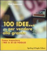 Cento idee... per vendere alla grande. Come tramutare i no in sì lo voglio di Ken Langdon edito da Sperling & Kupfer