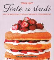 Torte a strati. Ricette irresistibili per dolci fantasiosi e sorprendenti di Tessa Huff edito da Newton Compton Editori