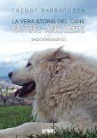 La vera storia del cane pastore abruzzese di Freddy Barbarossa edito da Booksprint