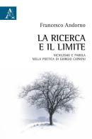 La ricerca e il limite. Nichilismo e parola nella poetica di Giorgio Caproni di Francesco Adorno edito da Aracne