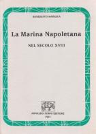 La marina napoletana nel secolo XVIII (rist. anast. 1902) di Benedetto Maresca edito da Forni