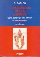 Il carcinoma della laringe. Dalla patologia alla clinica di Giorgio Carlon edito da Piccin-Nuova Libraria