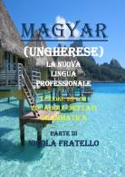 Magyar. La nuova lingua professionale vol.3 di Nicola Fratello edito da Youcanprint