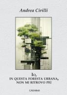Io, in questa foresta urbana, non mi ritrovo più di Andrea Cirilli edito da Le Mezzelane Casa Editrice