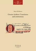 Orosius arabicus translation and commentary di Marco Di Branco edito da Pisa University Press