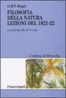 Filosofia della natura. Lezioni del 1821-22 di Friedrich Hegel edito da Franco Angeli
