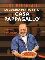 La cucina per tutti di Casa Pappagallo. Primi, secondi, dolci irresistibili in oltre 100 ricette da leccarsi i baffi di Luca Pappagallo edito da Vallardi A.