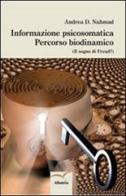 Informazione psicosomatica. Percorso biodinamico (Il sogno di Freud?) di Andrea D. Nahmad edito da Gruppo Albatros Il Filo