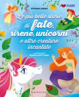 Le più belle storie di fate sirene unicorni e altre creature. Ediz. illustrata di Stefania Lepera, Battiloro edito da Gribaudo