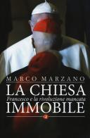 La Chiesa immobile. Francesco e la rivoluzione mancata di Marco Marzano edito da Laterza