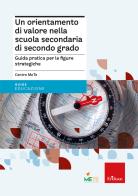 Un orientamento di valore nella scuola secondaria di secondo grado. Guida pratica per le figure strategiche di Centro MeTe edito da Erickson