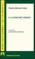 La comunicazione di Charles H. Cooley edito da Armando Editore