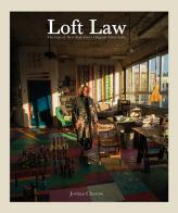 Loft Law. The Last of New York City's Original Artist Lofts di Joshua Charow edito da Damiani