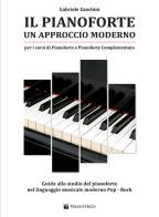 Il pianoforte. Un approccio moderno. Guida allo studio del pianoforte nel linguaggio musicale moderno pop-rock di Gabriele Zanchini edito da Volontè & Co
