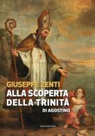 Alla scoperta della trinità di Agostino di Giuseppe Zenti edito da Marcianum Press