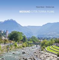 Merano città terra fiume di Tiziano Rosani, Christine Lasta edito da Tappeiner
