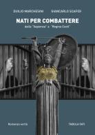 Nati per combattere dalla «Sapienza» a «Regina Coeli» di Duilio Marchesini, Giancarlo Scafidi edito da Tabula Fati