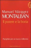 Il potere e la boria di Manuel Vázquez Montalbán edito da Frassinelli