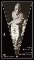 Vita di Michelangelo di Romain Rolland edito da Abscondita