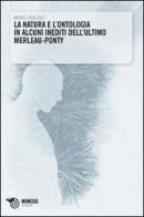 La natura e l'ontologia in alcuni inediti dell'ultimo Merleau-Ponty di M. Lucia Colì edito da Mimesis