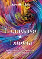 L'universo di Tx(o)rra. L'intervista, la ricerca di Dio, del suo pensiero, la sua idea, la sua equazione di Marcello Lisco edito da Youcanprint