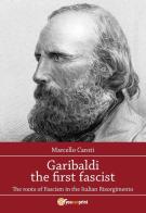 Garibaldi the first fascist di Marcello Caroti edito da Youcanprint